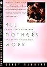 All Mothers Work: A Guilt Free Guide for the Stay at Home Mom All Mothers Work: A Guilt Free Guide for the Stay at Home Mom