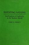 Inventing Nations: Justifications of Authority in the Modern World (Contributions in Philosophy) Inventing Nations: Justifications of Authority in the Modern World (Contributions in Philosophy)