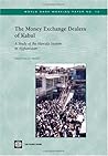 The Money Exchange Dealers of Kabul: A Study of the Hawala System in Afghanistan (13) (World Bank Working Papers)