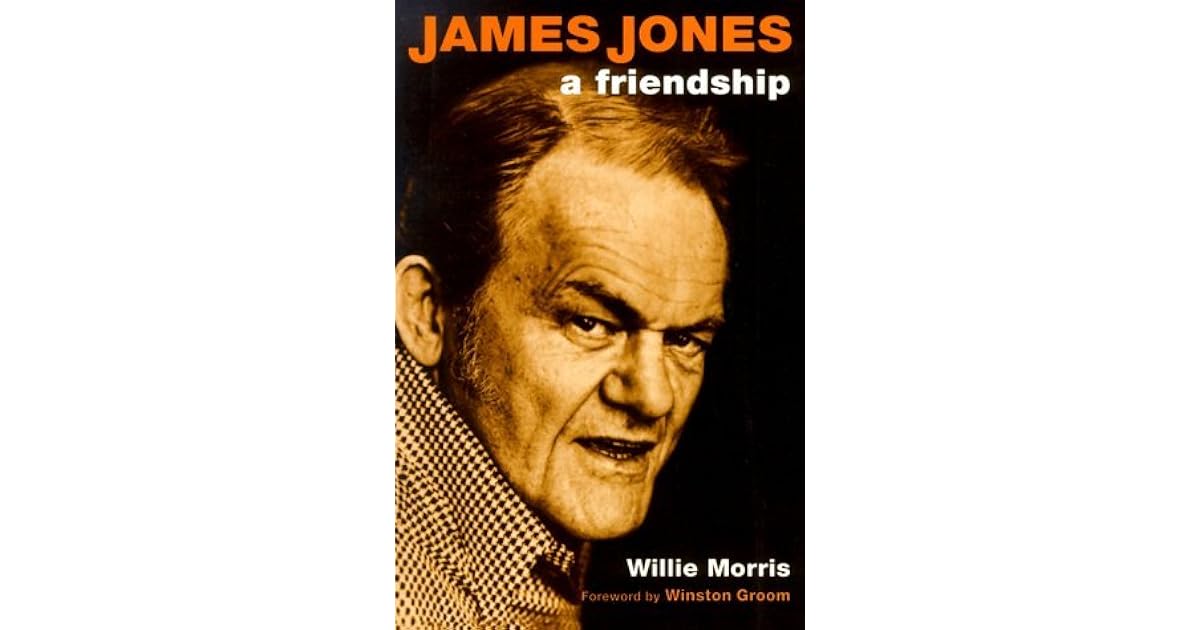 James Jones: A Friendship by Willie Morris