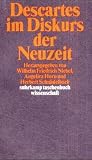 Descartes im Diskurs der Neuzeit. Descartes im Diskurs der Neuzeit.