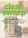 Clean Sweep: The Ultimate Guide to Decluttering, Detoxing and Destressing Your Home
