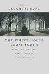 The White House Looks South: Franklin D. Roosevelt, Harry S. Truman, Lyndon B. Johnson (WALTER LYNWOOD FLEMING LECTURES IN SOUTHERN HISTORY) The White House Looks South: Franklin D. Roosevelt, Harry S. Truman, Lyndon B. Johnson (WALTER LYNWOOD FLEMING LECTURES IN SOUTHERN HISTORY)