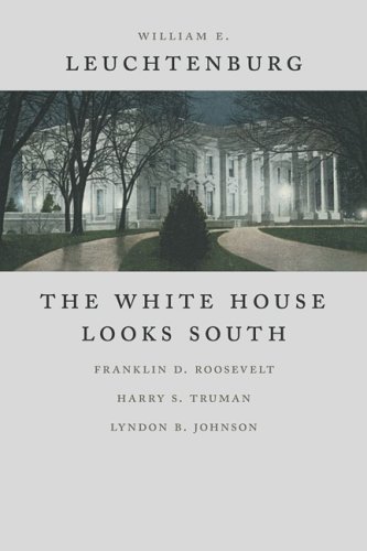 The White House Looks South: Franklin D. Roosevelt, Harry S. Truman, Lyndon B. Johnson (WALTER LYNWOOD FLEMING LECTURES IN SOUTHERN HISTORY)
