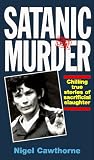 Satanic Murder: Chilling True Stories of Sacrificial Slaughter Satanic Murder: Chilling True Stories of Sacrificial Slaughter