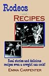 Rodeos and Recipes: Real Stories and Delicious Recipes Even a Cowgirl Can Cook