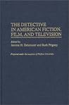 The Detective in American Fiction, Film, and Television: (Contributions to the Study of Popular Culture)