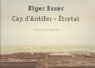 Elger Esser: Cap D'Antifer - Etretat (German and English Edition)