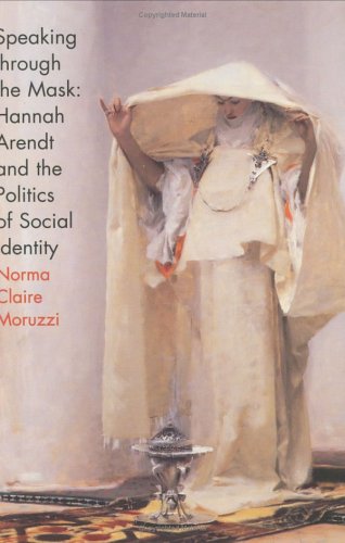 Speaking through the Mask: Hannah Arendt and the Politics of Social Identity (Psychoanalysis and Social Theory)