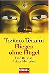 Fliegen ohne Flügel. Eine Reise zu Asiens Mysterien. by Tiziano Terzani