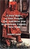 A Free Soil--A Free People: The Anti-Rent War in Delaware County, New York