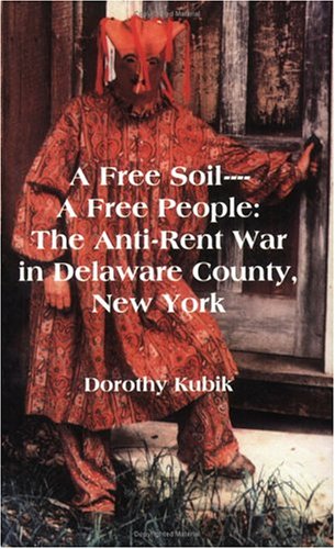 A Free Soil--A Free People: The Anti-Rent War in Delaware County, New York (Paperback)