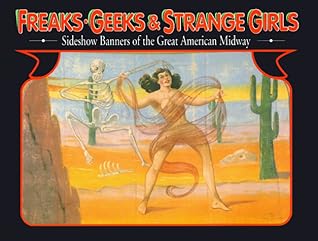 Freaks, Geeks and Strange Girls: Sideshow Banners of the Great American Midway
