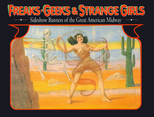 Freaks, Geeks and Strange Girls: Sideshow Banners of the Great American Midway (Paperback)