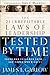 The 21 Irrefutable Laws of Leadership Tested by Time: Those Who Followed Them and Those Who Didn't