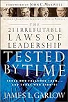 The 21 Irrefutable Laws of Leadership Tested by Time by James L. Garlow