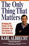 The Only Thing That Matters by Karl Albrecht