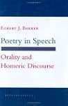 Poetry in Speech: Orality and Homeric Discourse (Myth and Poetics)