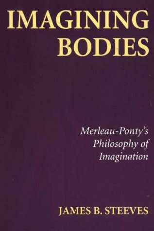 Imagining Bodies: Merleau-Ponty's Philosophy of Imagination (Paperback)