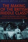 The Making of the British Middle Class? Studies of Regional and Cultural Diversity Since the Eighteenth Century The Making of the British Middle Class? Studies of Regional and Cultural Diversity Since the Eighteenth Century