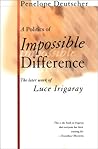 A Politics of Impossible Difference: The Later Work of Luce Irigaray