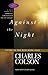 Against the Night by Charles W. Colson