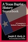 A Texas Baptist History Sourcebook: A Companion to McBeth's Texas Baptists A Texas Baptist History Sourcebook: A Companion to McBeth's Texas Baptists