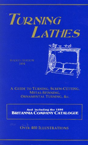 Turning Lathes: A Guide to Turning, Screw Cutting, Metal Spinning, Ornamental Turning & cc. (Paperback)