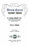 Alexis Carrel: visionary surgeon,