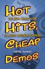 Hot Hits, Cheap Demos: The Real-World Guide to Music Business Success