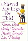 I Shaved My Legs for This? I Shaved My Legs for This?