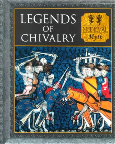 Legends of Chivalry: Medieval Myth (Myth and Mankind)