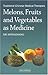 Melons, Fruits & Vegetables As Medicine: Traditional Chinese Medical Therapies