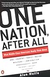 One Nation, After All : What Americans Really Think About God, Country, Family, Racism, Welfare, Immigration, Homosexuality, Work, The Right, The Left and Each Other