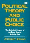 Political Theory and Public Choice: The Selected Essays of Anthony Downs Volume One (Anthony Downs Essays, 1)