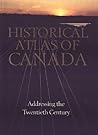 Historical Atlas of Canada: Volume III: Addressing the Twentieth Century