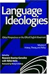 Language Ideologies: Critical Perspectives on the Official English Movement - History, Theory, and Policy