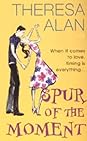 Spur of the Moment by Theresa Alan Spur of the Moment by Theresa Alan