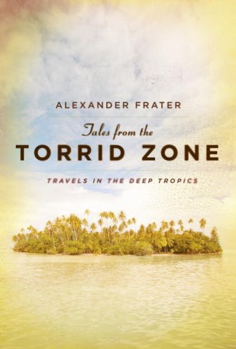 Tales from the Torrid Zone: Travels in the Deep Tropics (Hardcover)