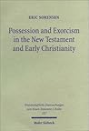 Possession & Exorcism in the New Testament & Early Christianity (Wissunt Zum Neuen Testament, 157)