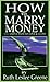 How to Marry Money: The Simple Path to Love and Glory
