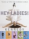 Hey Ladies! Tales and Tips for Curious Girls Hey Ladies! Tales and Tips for Curious Girls