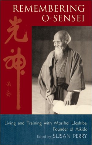 Remembering O-Sensei: Living and Training with Morihei Ueshiba, Founder of Aikido (Hardcover)