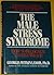 The Male Stress Syndrome, How to Recognize and Live with It, for Every Man and Woman Who Wants to Know More About the Male Mind and Body
