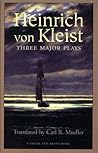 Heinrich von Kleist: Three Major Plays