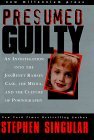 Presumed Guilty: An Investigation into the Jon Benet Ramsey Case, the Media, and the Culture of Pornography