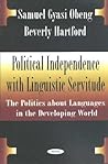 Political Independence With Linguistic Servitude: The Politics About Languages in the Developing World