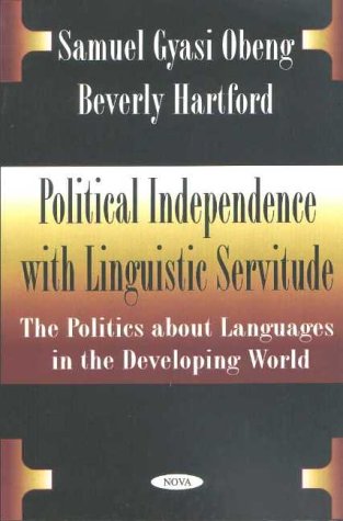 Political Independence With Linguistic Servitude: The Politics About Languages in the Developing World (Hardcover)