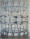 Naoya Hatakeyama & Toyo Ito - Under Construction