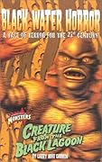 Black Water Horror: A Tale of Terror for the 21st Century : Creature from the Black Lagoon